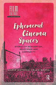 Ephemeral Cinema Spaces: Stories of Reinvention, Resistance and Community book cover