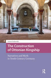 The Construction of Ottonian Kingship: Narratives and Myth in Tenth-Century Germany book cover