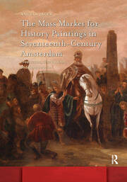 The Mass Market for History Paintings in Seventeenth-Century Amsterdam: Production, Distribution, and Consumption book cover