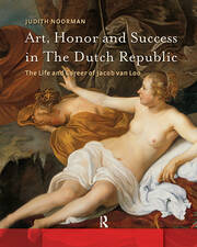 Art, Honor and Success in The Dutch Republic: The Life and Career of Jacob van Loo book cover