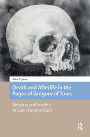 Death and Afterlife in the Pages of Gregory of Tours: Religion and Society in Late Antique Gaul book cover