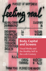 Body, Capital and Screens: Visual Media and the Healthy Self in the 20th Century book cover