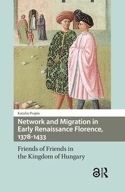 Network and Migration in Early Renaissance Florence, 1378-1433: Friends of Friends in the Kingdom of Hungary book cover