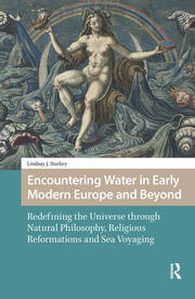 Encountering Water in Early Modern Europe and Beyond: Redefining the Universe through Natural Philosophy, Religious Reformations, and Sea Voyaging book cover