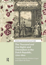 The Thousand and One Nights and Orientalism in the Dutch Republic, 1700-1800: Antoine Galland, Ghisbert Cuper and Gilbert de Flines book cover
