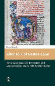 Alfonso X of Castile-León: Royal Patronage, Self-Promotion and Manuscripts in Thirteenth-century Spain book cover