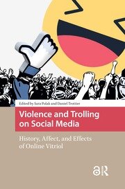 Violence and Trolling on Social Media: History, Affect, and Effects of Online Vitriol book cover