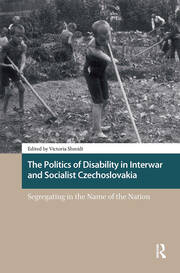 The Politics of Disability in Interwar and Socialist Czechoslovakia: Segregating in the Name of the Nation book cover