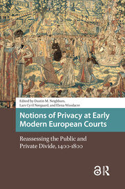 Notions of Privacy at Early Modern European Courts: Reassessing the Public and Private Divide, 1400-1800 book cover