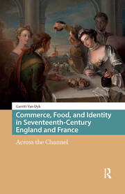 Commerce, Food, and Identity in Seventeenth-Century England and France: Across the Channel book cover