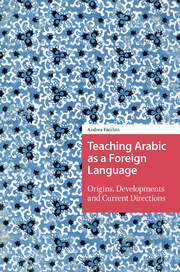 Teaching Arabic as a Foreign Language: Origins, Developments and Current Directions book cover