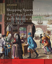 Shopping Spaces and the Urban Landscape in Early Modern Amsterdam, 1550-1850 book cover