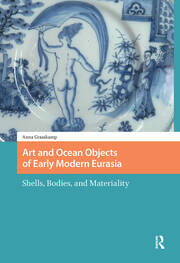 Art and Ocean Objects of Early Modern Eurasia: Shells, Bodies, and Materiality book cover