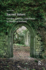 Sacred Sisters: Gender, Sanctity, and Power in Medieval Ireland book cover