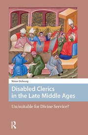 Disabled Clerics in the Late Middle Ages: Un/suitable for Divine Service? book cover