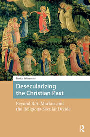 Desecularizing the Christian Past: Beyond R.A. Markus and the Religious-Secular Divide book cover