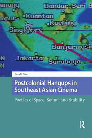 Postcolonial Hangups in Southeast Asian Cinema: Poetics of Space, Sound, and Stability book cover