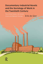 Documentary Industrial Novels and the Sociology of Work in the Twentieth Century: The United States, the Soviet Union and Western Europe book cover