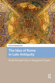 The Idea of Rome in Late Antiquity: From Eternal City to Imagined Utopia book cover