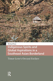Indigenous Spirits and Global Aspirations in a Southeast Asian Borderland: Timor-Leste's Oecussi Enclave book cover