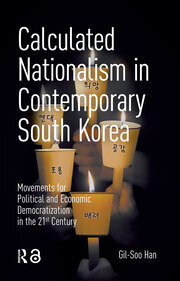 Calculated Nationalism in Contemporary South Korea: Movements for Political and Economic Democratization in the 21st Century book cover