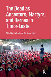 The Dead as Ancestors, Martyrs, and Heroes in Timor-Leste book cover