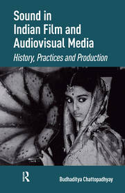 Sound in Indian Film and Audiovisual Media: History, Practices and Production book cover