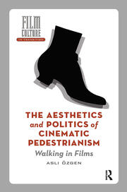 The Aesthetics and Politics of Cinematic Pedestrianism: Walking in Films book cover