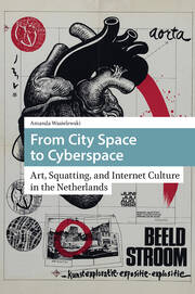 From City Space to Cyberspace: Art, Squatting, and Internet Culture in the Netherlands book cover