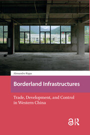 Borderland Infrastructures: Trade, Development, and Control in Western China book cover
