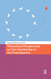 Theoretical Perspectives on Fan Scholarship in the Franchise Era book cover