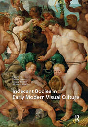Indecent Bodies in Early Modern Visual Culture book cover