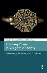 Framing Power in Visigothic Society: Discourses, Devices, and Artifacts book cover