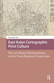 East Asian Cartographic Print Culture: The Late Ming Publishing Boom and its Trans-Regional Connections book cover
