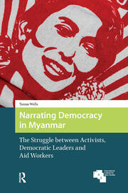 Narrating Democracy in Myanmar: The Struggle Between Activists, Democratic Leaders and Aid Workers book cover