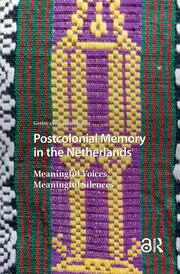 Postcolonial Memory in the Netherlands: Meaningful Voices, Meaningful Silences book cover