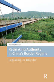 Rethinking Authority in China’s Border Regime: Regulating the Irregular book cover