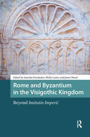 Rome and Byzantium in the Visigothic Kingdom: Beyond Imitatio Imperii book cover