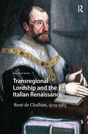 Transregional Lordship and the Italian Renaissance: René de Challant, 1504-1565 book cover
