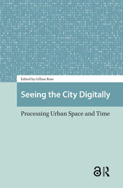Seeing the City Digitally: Processing Urban Space and Time book cover