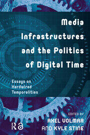 Media Infrastructures and the Politics of Digital Time: Essays on Hardwired Temporalities book cover