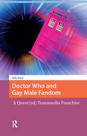 Doctor Who and Gay Male Fandom: A Queer(ed) Transmedia Franchise book cover