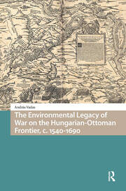 The Environmental Legacy of War on the Hungarian-Ottoman Frontier, c. 1540-1690 book cover
