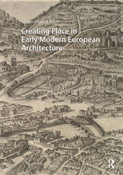 Creating Place in Early Modern European Architecture book cover
