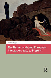 The Netherlands and European Integration, 1950 to Present book cover