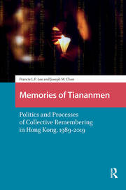 Memories of Tiananmen: Politics and Processes of Collective Remembering in Hong Kong, 1989-2019 book cover