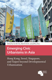 Emerging Civic Urbanisms in Asia: Hong Kong, Seoul, Singapore, and Taipei beyond Developmental Urbanization book cover