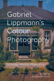 Gabriel Lippmann's Colour Photography: Science, Media, Museums book cover