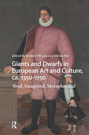 Giants and Dwarfs in European Art and Culture, ca. 1350-1750: Real, Imagined, Metaphorical book cover