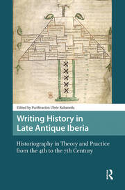 Writing History in Late Antique Iberia: Historiography in Theory and Practice from the 4th to the 7th Century book cover